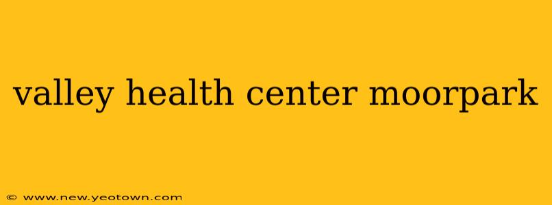 valley health center moorpark