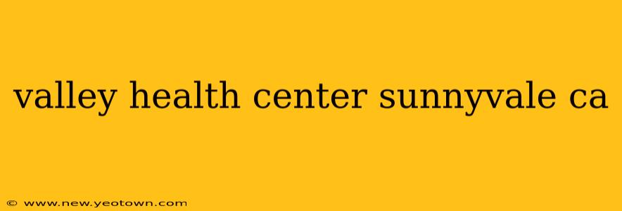 valley health center sunnyvale ca