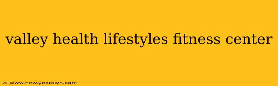 valley health lifestyles fitness center