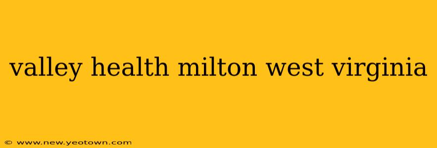 valley health milton west virginia