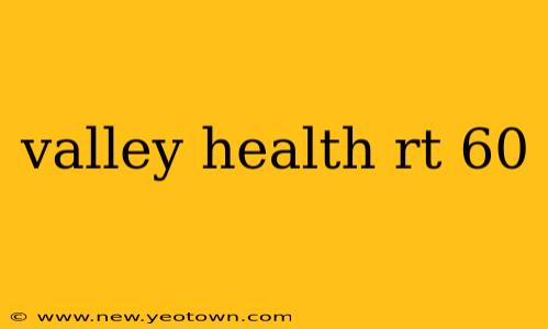 valley health rt 60