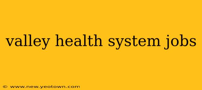 valley health system jobs