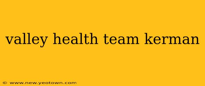 valley health team kerman