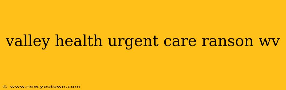 valley health urgent care ranson wv