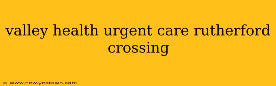 valley health urgent care rutherford crossing