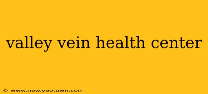 valley vein health center