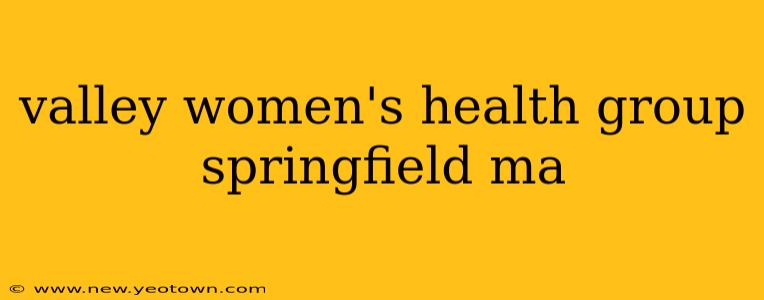 valley women's health group springfield ma
