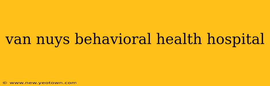 van nuys behavioral health hospital