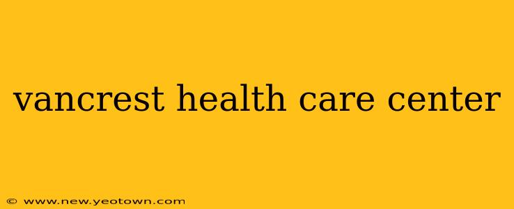 vancrest health care center