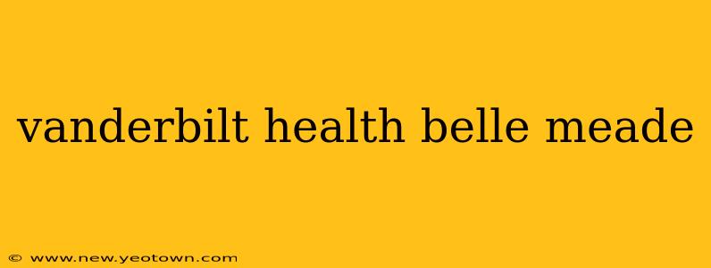 vanderbilt health belle meade