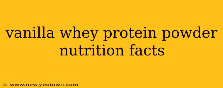 vanilla whey protein powder nutrition facts