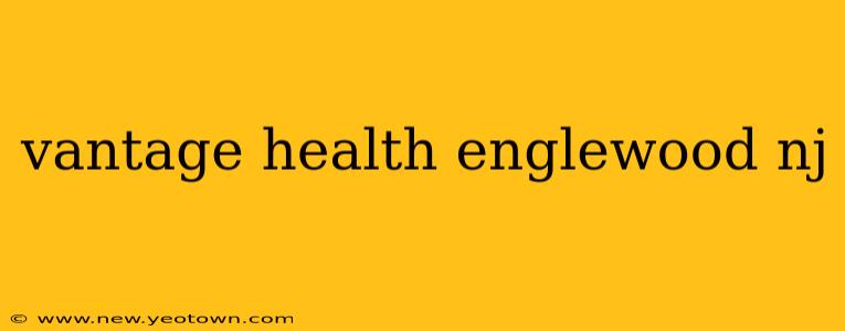 vantage health englewood nj