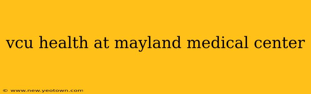 vcu health at mayland medical center