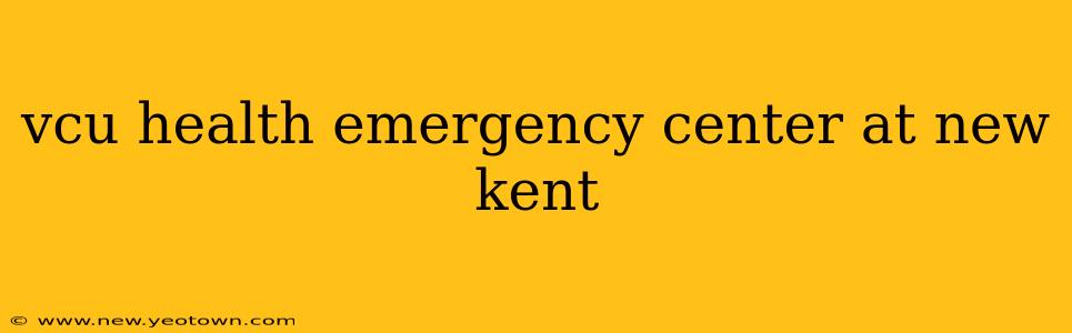 vcu health emergency center at new kent