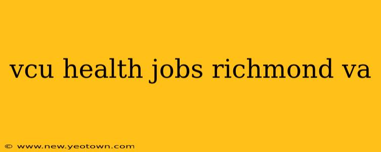 vcu health jobs richmond va