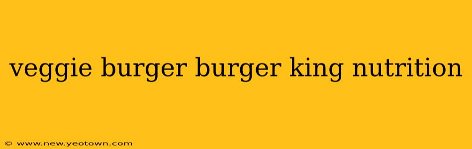 veggie burger burger king nutrition
