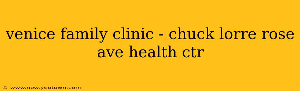 venice family clinic - chuck lorre rose ave health ctr