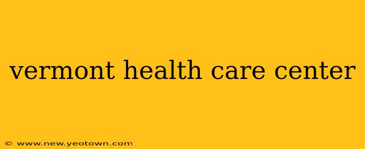 vermont health care center