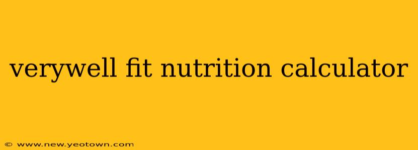 verywell fit nutrition calculator
