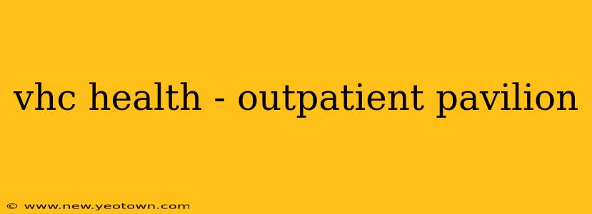 vhc health - outpatient pavilion