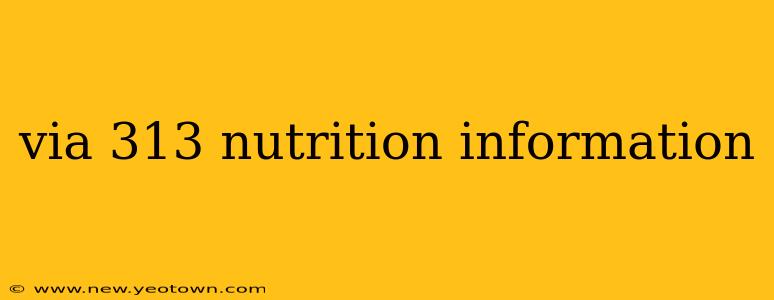 via 313 nutrition information