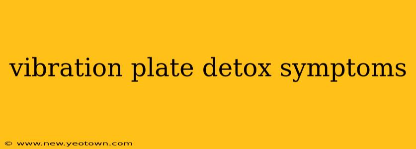 vibration plate detox symptoms