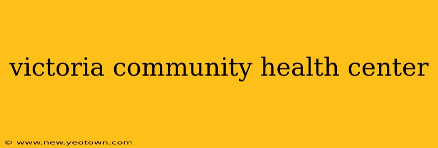 victoria community health center