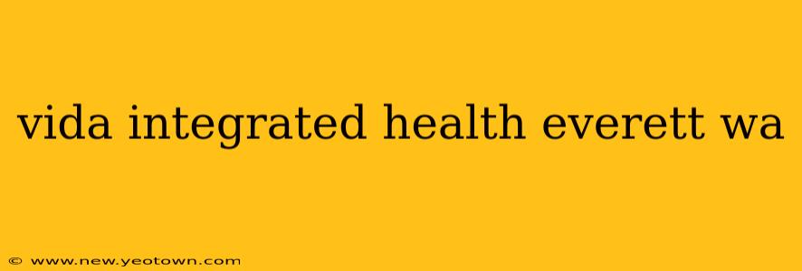 vida integrated health everett wa