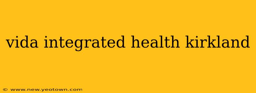 vida integrated health kirkland