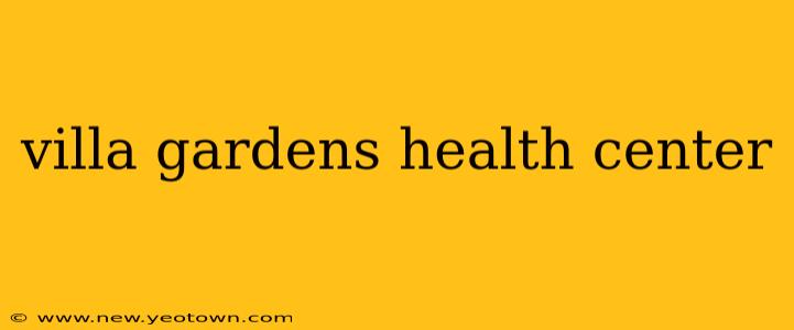 villa gardens health center