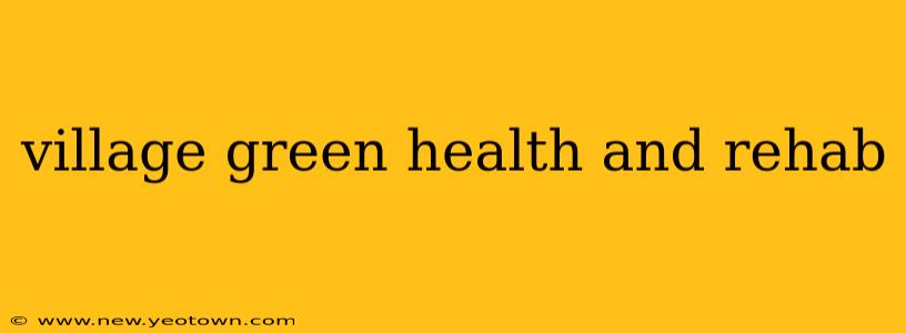 village green health and rehab