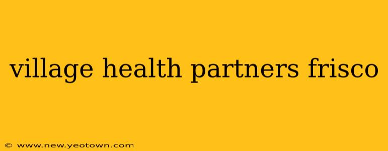 village health partners frisco