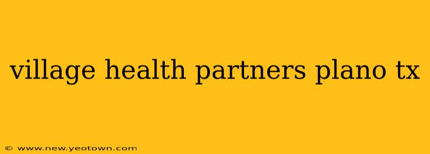 village health partners plano tx