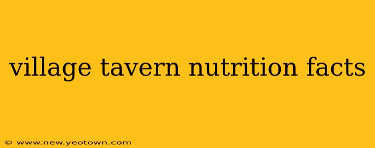 village tavern nutrition facts