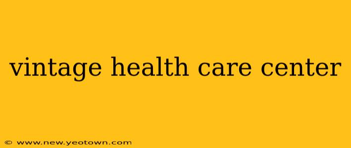 vintage health care center