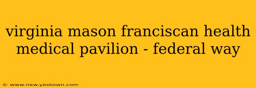 virginia mason franciscan health medical pavilion - federal way