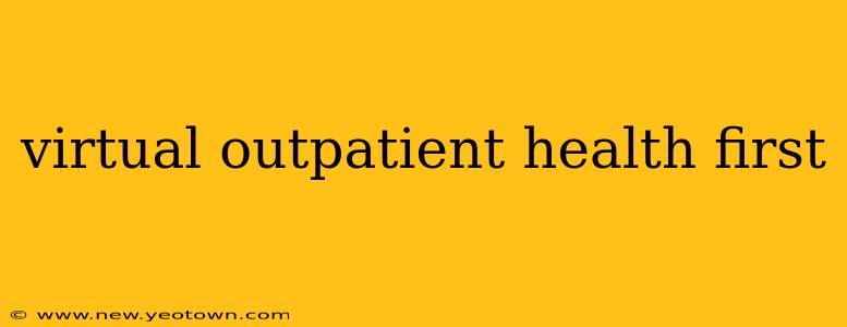 virtual outpatient health first