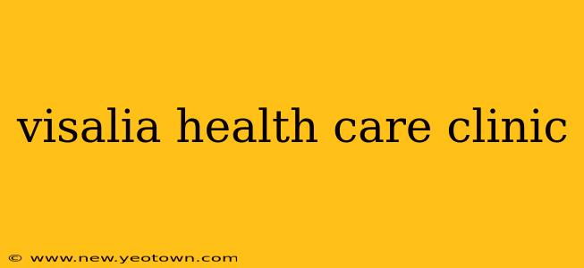 visalia health care clinic