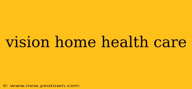 vision home health care