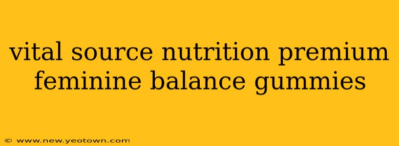 vital source nutrition premium feminine balance gummies