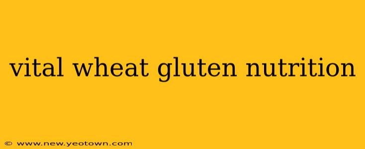 vital wheat gluten nutrition