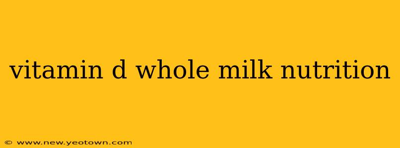 vitamin d whole milk nutrition