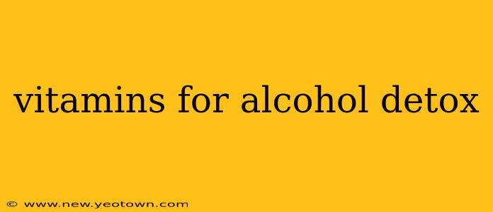 vitamins for alcohol detox