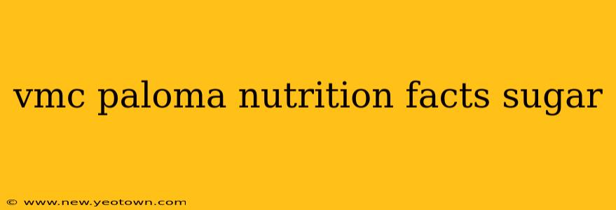vmc paloma nutrition facts sugar