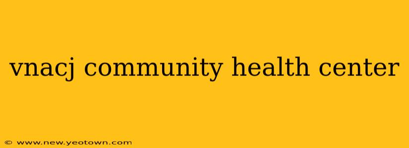 vnacj community health center