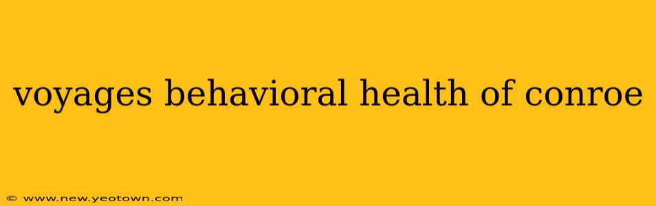 voyages behavioral health of conroe