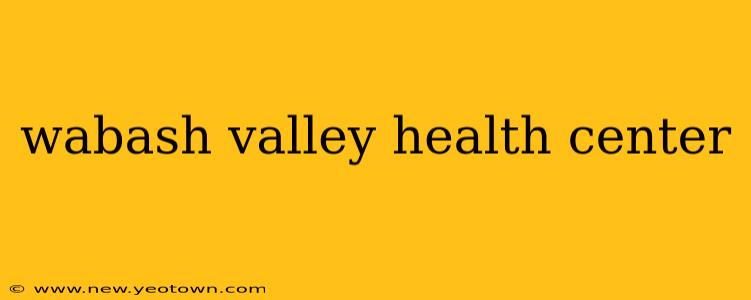 wabash valley health center