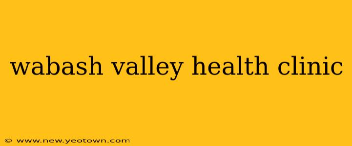 wabash valley health clinic
