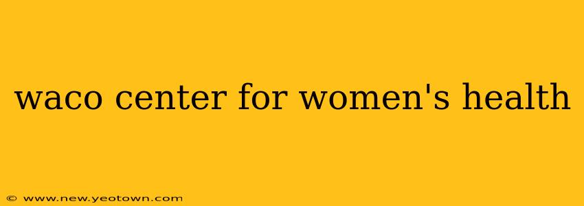 waco center for women's health