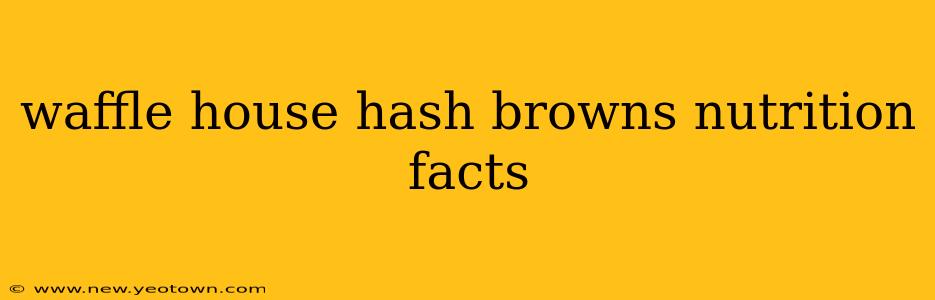 waffle house hash browns nutrition facts